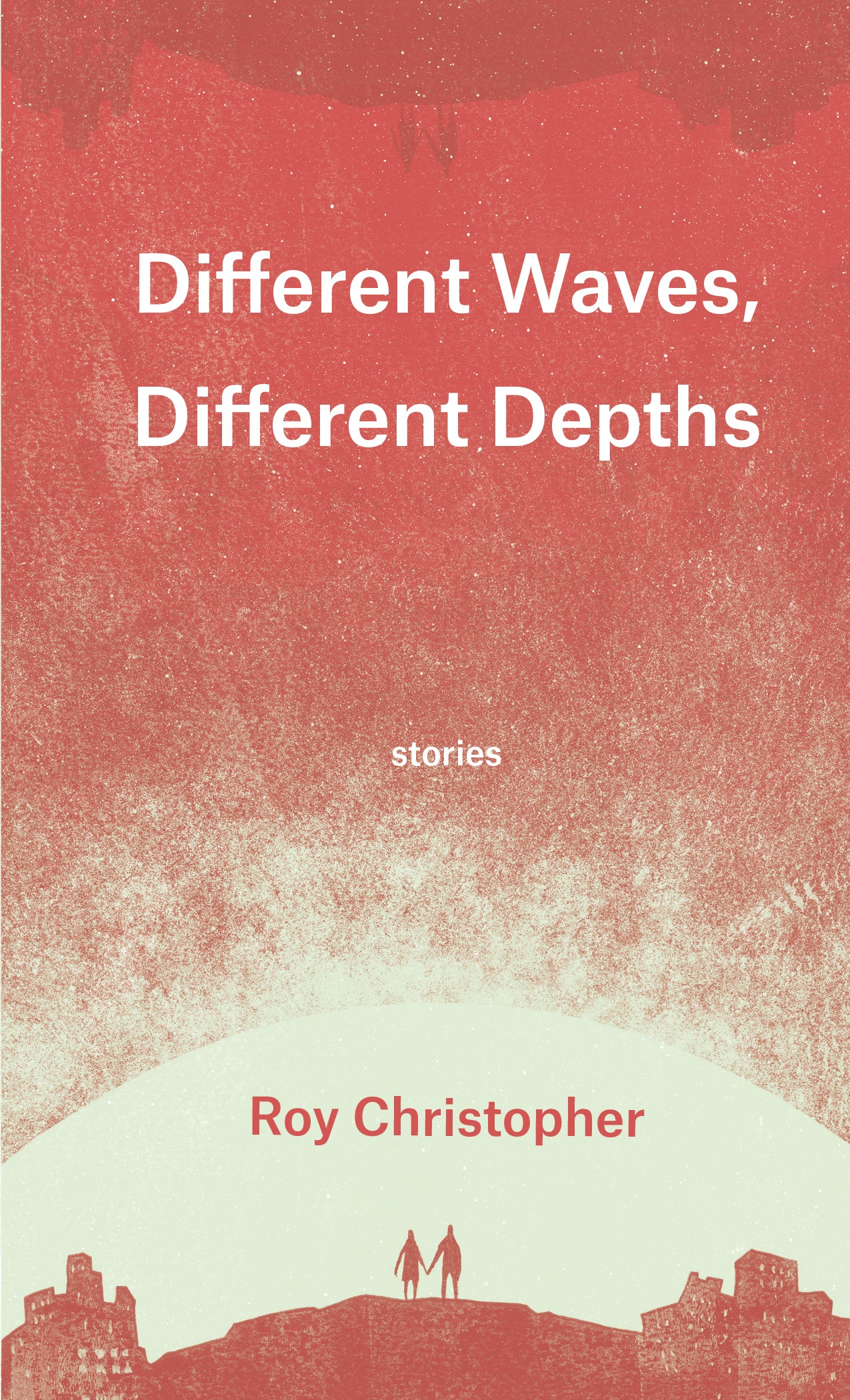 Different Waves, Different Depths: Stories by Roy Christopher